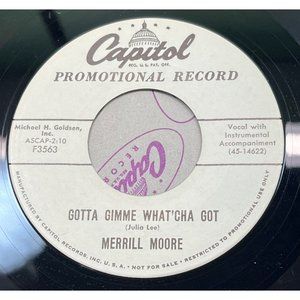 Merrill Moore Gotta Gimme What'Cha Got / She's Gone 45 Rockabilly Promo Capitol